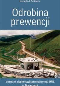 Odrobina prewencji. Dorobek dyplomacji prewencyjnej ONZ w Macedonii - Henryk J. Sokalski