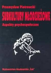 Subkultury młodzieżowe : aspekty psychospołeczne - Przemysław Piotrowski