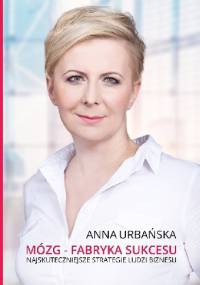 Mózg - fabryka sukcesu - Anna Urbańska