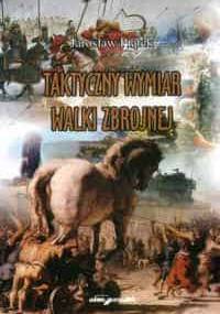 Taktyczny wymiar walki zbrojnej - Jarosław Piątek