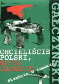 Chcieliście Polski, no to ją macie - Skumbrie w tomacie - Konstanty Ildefons Gałczyński