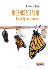 Niezniszczalni. Rozwój po traumie - Michaela Haas