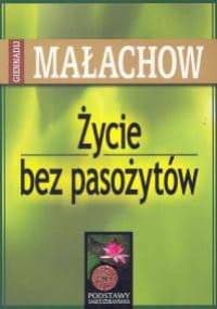 Życie bez pasożytów - Giennadij Małachow