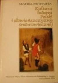 Kultura ludowa Polski i Słowiańszczyzny średniowiecznej - Stanisław Bylina