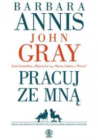 Pracuj ze mną - John Gray, Barbara Annis