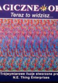 Magiczne oko II Teraz to widzisz... Trójwymiarowe iluzje stworzone przez N.E. Thing Enterprises - praca zbiorowa