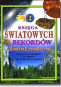 Księga światowych rekordów. Świat natury - praca zbiorowa