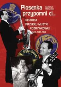 Piosenka przypomni ci... Historia polskiej muzyki rozrywkowej 1945–1958 - Dariusz Michalski