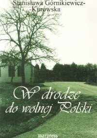 W drodze do Wolnej Polski - Stanisława Górnikiewicz