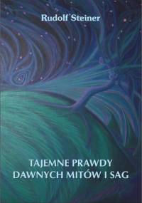 Tajemne prawdy dawnych mitów i sag - Rudolf Steiner