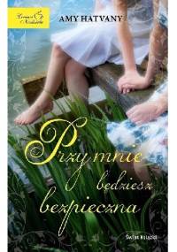 Przy mnie będziesz bezpieczna - Amy Hatvany