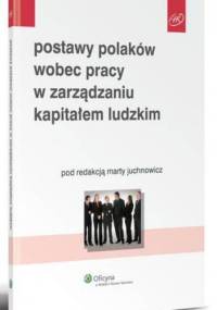 Postawy Polaków wobec pracy w zarządzaniu kapitałem ludzkim - Marta Juchnowicz