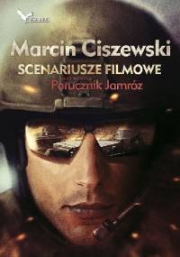 Scenariusze filmowe oraz nowela Porucznik Jamróz - Marcin Ciszewski