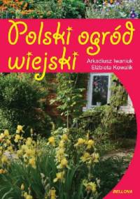 Polski ogród wiejski - Arkadiusz Iwaniuk, Elżbieta Kowalik