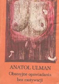 Obsesyjne opowiadania bez motywacji - Anatol Ulman