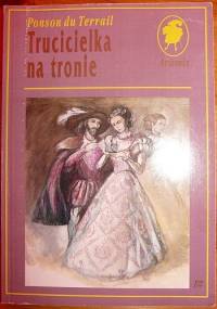 Trucicielka na tronie - Ponson du Terrail