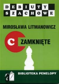 Jak rozpocząć partię szachową. Część C: Debiuty zamknięte - Mirosława Litmanowicz