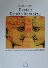 Gestalt. Sztuka kontaktu. Optymistyczne podejście do relacji międzyludzkich - Serge Ginger