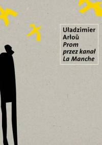 Prom przez Kanał la Manche - Uładzimier Arłou