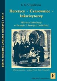Heretycy - Czarownice - Inkwizytorzy. Historia inkwizycji w Europie i Ameryce Łacińskiej - Iosif Romualídovic Grigulevic