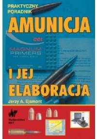 Amunicja i jej elaboracja. - Jerzy Ejsmont