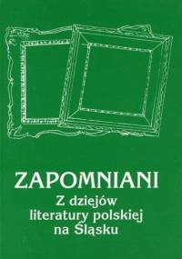 Zapomniani. Z dziejów literatury polskiej na Śląsku