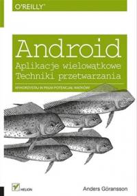 Android. Aplikacje wielowątkowe. Techniki przetwarzania - Anders Göransson