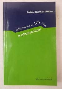 Odpowiedzi na 101 pytań o ekumenizm - Zdzisław Józef Kijas