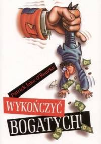 Wykończyć bogatych! - Patrick Jake O'Rourke