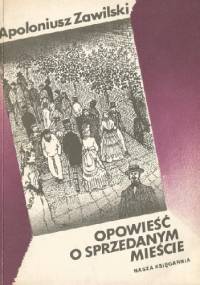 Opowieść o sprzedanym mieście - Apoloniusz Zawilski