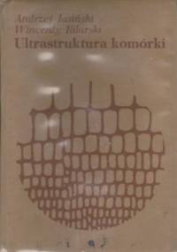 Ultrastruktura komórki - Andrzej Jasiński, Wincenty Kilarski