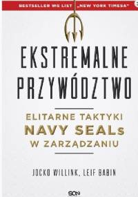 Ekstremalne przywództwo. Elitarne taktyki Navy SEALs w zarządzaniu - Jocko Willink, Leif Babin