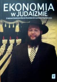 Ekonomia w judaizmie. Z rabinem Szalomem Berem Stamblerem rozmawia Filip Memches - Filip Memches, Szalom Ber Stambler