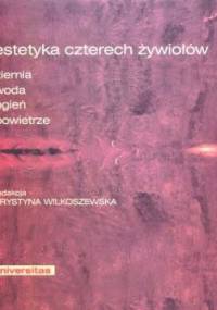 Estetyka czterech żywiołów. Ziemia, Woda, Ogień, Powietrze - Krystyna Wilkoszewska