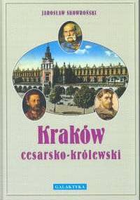 Kraków cesarsko-królewski - Jarosław Skowroński