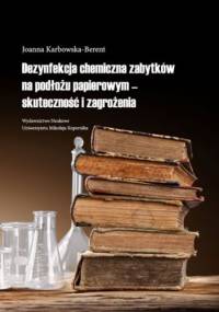 Dezynfekcja chemiczna zabytków na podłożu papierowym - skuteczność i zagrożenia - Joanna Karbowska-Berent
