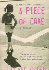 A Piece of Cake: A Memoir - Cupcake Brown