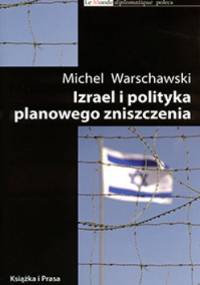 Izrael i polityka planowego zniszczenia - Michel Warschawski