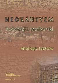 Neokantyzm badeński i marburski. Antologia tekstów - Andrzej J. Noras red., Kubalica Tomasz