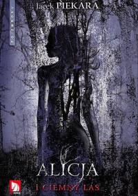 Alicja i Ciemny Las - Jacek Piekara