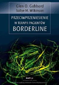 Przeciwprzeniesienie w terapii pacjentów Borderline - Glen O. Gabbard, Sallye M. Wilkinson