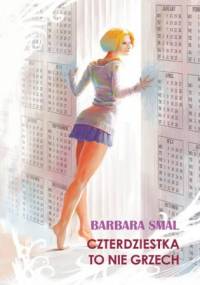 Czterdziestka to nie grzech - Barbara Smal