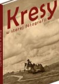 Kresy w starej fotografii - praca zbiorowa