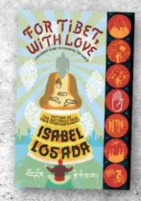 A Beginner's Guide to Changing the World: For Tibet, with Love - Isabel Losada