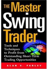 The Master Swing Trader: Tools and Techniques to Profit from Outstanding Short-Term Trading Opportunities - Alan S. Farley