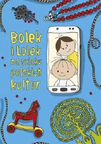 Bolek i Lolek na szlaku polskich kultur - Anna Nowacka, Dorota Majkowska-Szajer