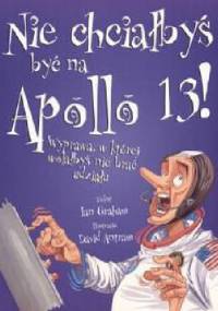 Nie chciałbyś być na Apollo 13! Wyprawa, w której wolałbyś nie brać udziału - Ian Graham