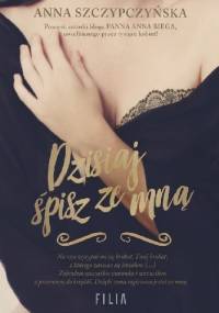 Dzisiaj śpisz ze mną - Anna Szczypczyńska