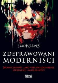 Zdeprawowani moderniści - E. Michael Jones