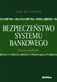 Bezpieczeństwo systemu bankowego. Teoria i praktyka - Jan Koleśnik